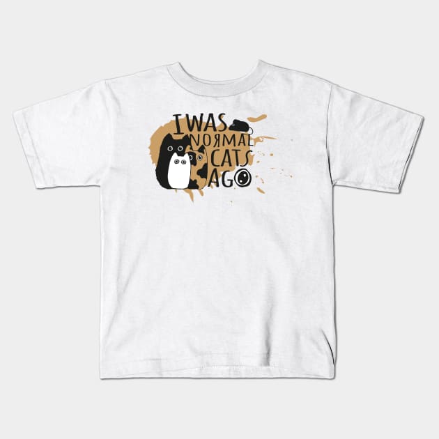 I was normal three cats ago Kids T-Shirt by Ravendax